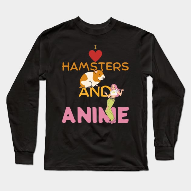 I Love Hamsters And Anime Long Sleeve T-Shirt by maxdax